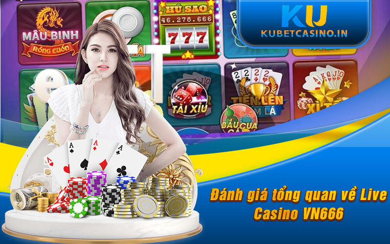 Đánh giá tổng quan về Live Casino VN666